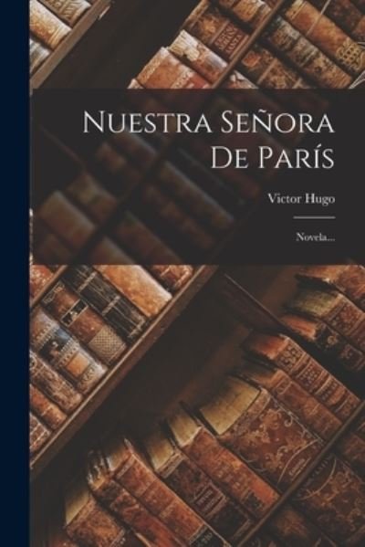 Nuestra Señora de París - Victor Hugo - Livres - Creative Media Partners, LLC - 9781016298827 - 27 octobre 2022