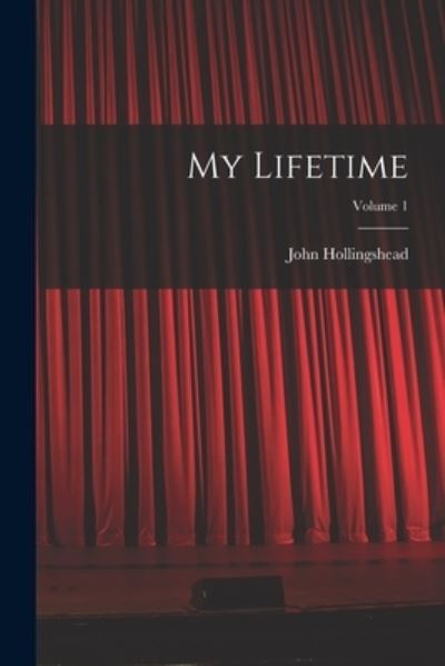 Cover for John Hollingshead · My Lifetime; Volume 1 (Buch) (2022)