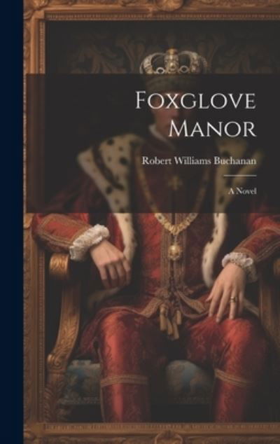 Foxglove Manor - Robert Williams Buchanan - Books - Creative Media Partners, LLC - 9781020314827 - July 18, 2023