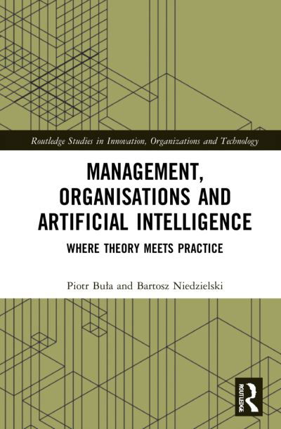 Cover for Bula, Piotr (Cracow University of Economics, Poland) · Management, Organisations and Artificial Intelligence: Where Theory Meets Practice - Routledge Studies in Innovation, Organizations and Technology (Hardcover bog) (2021)