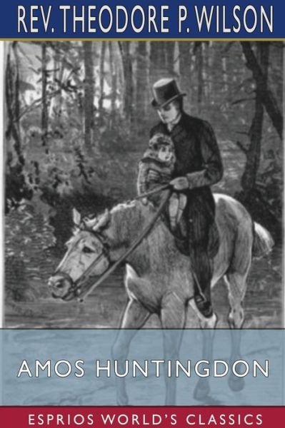 Cover for REV Theodore P Wilson · Amos Huntingdon (Esprios Classics) (Pocketbok) (2024)