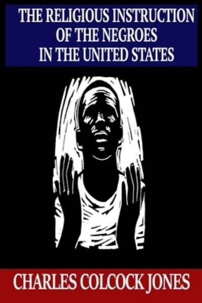 Cover for Charles Colcock Jones · The Religious Instruction of the Negroes in the United States (Pocketbok) (2020)