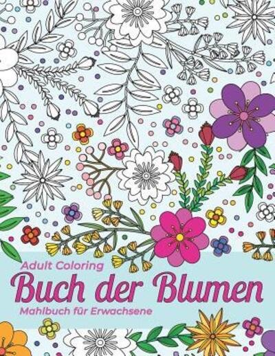 Cover for Therapeutic Art Books · Mahlbuch fur Erwachsene. Adult Coloring Buch der Blumen fur Stressabbau und Entspannung (Paperback Bog) (2019)