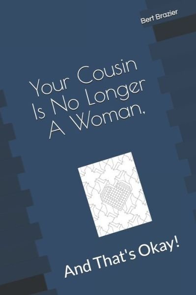 Cover for Bert Brazier · Your Cousin Is No Longer A Woman, And That?s Okay! (Paperback Bog) (2019)