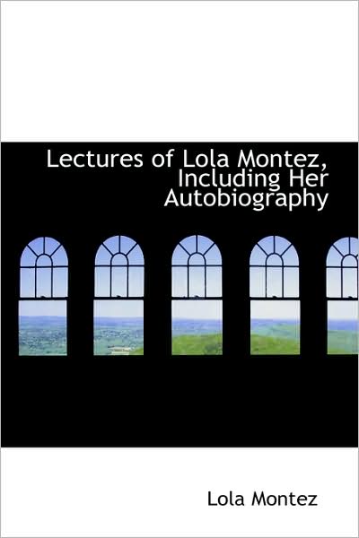 Cover for Lola Montez · Lectures of Lola Montez, Including Her Autobiography (Paperback Book) (2009)