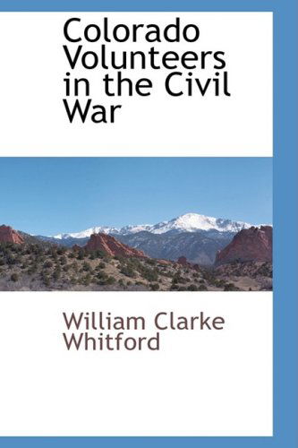 Cover for William Clarke Whitford · Colorado Volunteers in the Civil War (Hardcover Book) (2009)