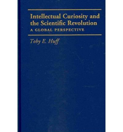 Cover for Toby E. Huff · Intellectual Curiosity and the Scientific Revolution: A Global Perspective (Hardcover Book) (2010)