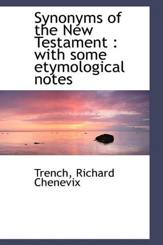 Cover for Trench Richard Chenevix · Synonyms of the New Testament: with Some Etymological Notes (Paperback Book) (2009)