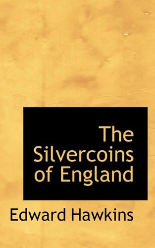 Cover for Edward Hawkins · The Silvercoins of England (Paperback Book) (2011)