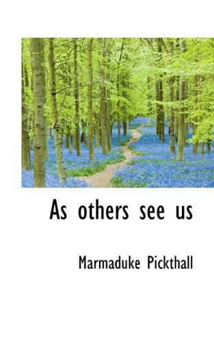 As Others See Us - Marmaduke Pickthall - Kirjat - BiblioLife - 9781117306827 - tiistai 24. marraskuuta 2009