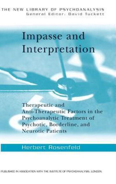 Cover for Herbert Rosenfeld · Impasse and Interpretation: Therapeutic and Anti-Therapeutic Factors in the Psychoanalytic Treatment of Psychotic, Borderline, and Neurotic Patients - The New Library of Psychoanalysis (Inbunden Bok) (2015)