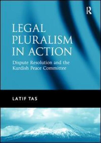 Cover for Latif Tas · Legal Pluralism in Action: Dispute Resolution and the Kurdish Peace Committee (Paperback Bog) (2016)