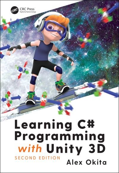 Cover for Okita, Alex (Float Hybrid Entertainment, San Francisco, California, USA) · Learning C# Programming with Unity 3D, second edition (Hardcover bog) (2019)