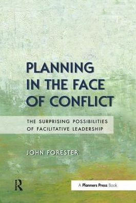 Cover for John Forester · Planning in the Face of Conflict: The Surprising Possibilities of Facilitative Leadership (Hardcover Book) (2018)