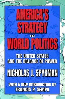 Cover for Nicholas J. Spykman · America's Strategy in World Politics: The United States and the Balance of Power (Inbunden Bok) (2017)