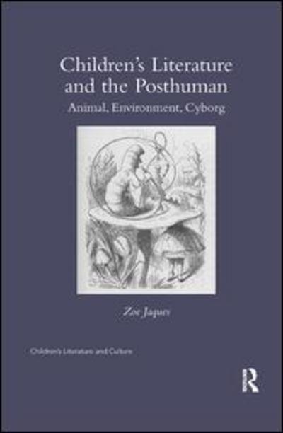 Cover for Jaques, Zoe (Cambridge University, UK) · Children’s Literature and the Posthuman: Animal, Environment, Cyborg - Children's Literature and Culture (Paperback Book) (2018)