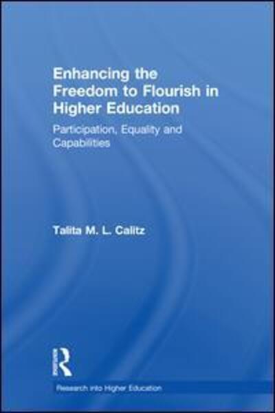 Cover for Talita M. L. Calitz · Enhancing the Freedom to Flourish in Higher Education: Participation, Equality and Capabilities - Research into Higher Education (Hardcover Book) (2018)