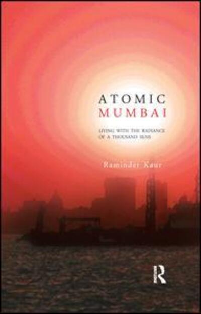 Cover for Raminder Kaur · Atomic Mumbai: Living with the Radiance of a Thousand Suns (Paperback Book) (2015)