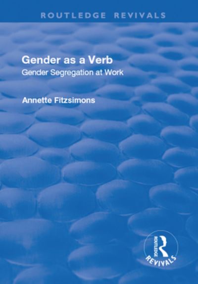 Cover for Annette Fitzsimons · Gender as a Verb: Gender Segregation at Work - Routledge Revivals (Paperback Book) (2019)