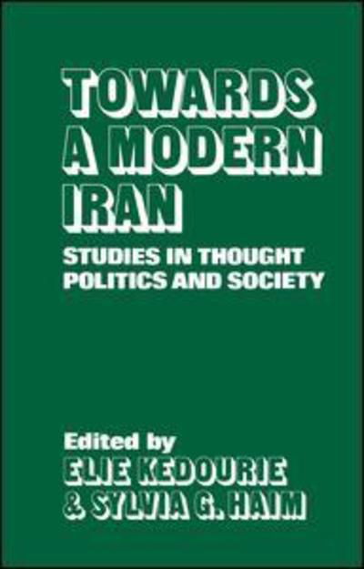 Cover for Kedourie, Professor of Politics Emeritus Elie (Late of the London School of Economics University of London University of London Late of the London School of Economics Late of the London School of Economics Late of the London School of Economics Late of th · Towards a Modern Iran: Studies in Thought, Politics and Society (Paperback Book) (2016)