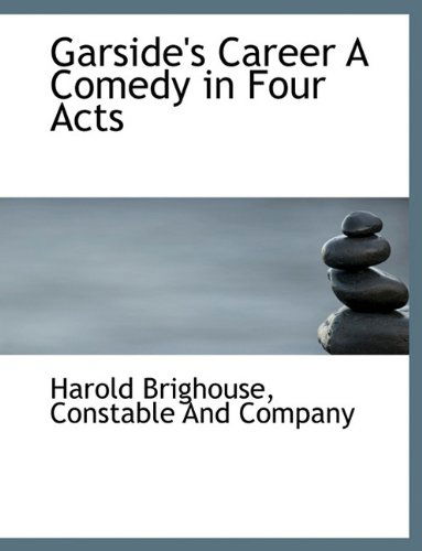 Cover for Harold Brighouse · Garside's Career a Comedy in Four Acts (Paperback Book) (2010)