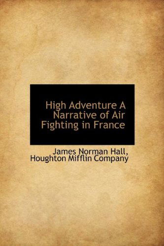 Cover for James Norman Hall · High Adventure a Narrative of Air Fighting in France (Hardcover Book) [First edition] (2010)