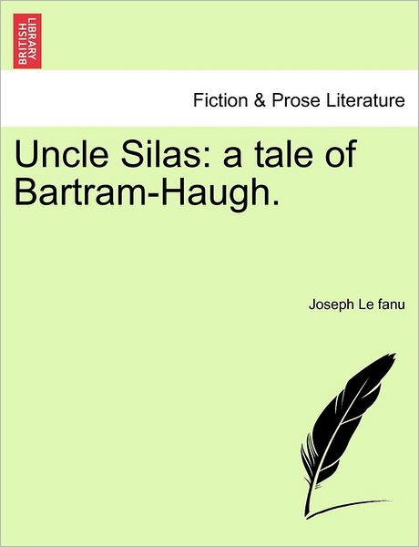 Uncle Silas: a Tale of Bartram-haugh. - Joseph Le Fanu - Books - British Library, Historical Print Editio - 9781240868827 - January 5, 2011
