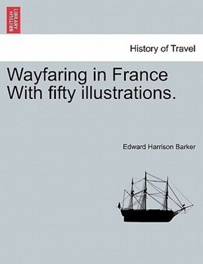 Cover for Edward Harrison Barker · Wayfaring in France with Fifty Illustrations. (Paperback Book) (2011)