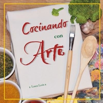 Cocinando con Arte - Laura Leon - Books - Lulu Press, Inc. - 9781291121827 - October 12, 2012