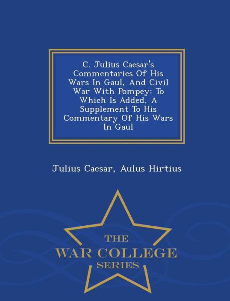 Cover for Julius Caesar · C. Julius Caesar's Commentaries of His Wars in Gaul, and Civil War with Pompey: to Which is Added, a Supplement to His Commentary of His Wars in Gaul (Paperback Bog) (2015)