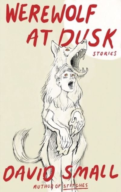 The Werewolf at Dusk: And Other Stories - David Small - Kirjat - WW Norton & Co - 9781324092827 - perjantai 19. huhtikuuta 2024