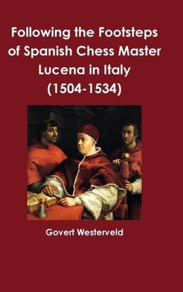 Cover for Govert Westerveld · Following the Footsteps of Spanish Chess Master Lucena in Italy (Hardcover Book) (2016)