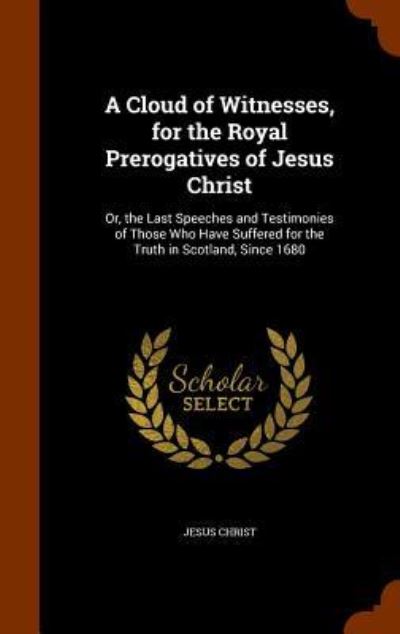 Cover for Jesus Christ · A Cloud of Witnesses, for the Royal Prerogatives of Jesus Christ (Hardcover Book) (2015)