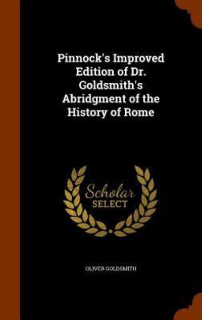 Cover for Oliver Goldsmith · Pinnock's Improved Edition of Dr. Goldsmith's Abridgment of the History of Rome (Hardcover Book) (2015)