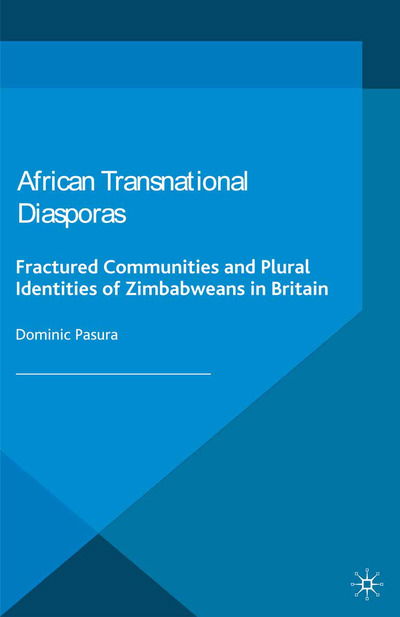 D. Pasura · African Transnational Diasporas: Fractured Communities and Plural Identities of Zimbabweans in Britain - Migration, Diasporas and Citizenship (Paperback Book) [1st ed. 2014 edition] (2014)