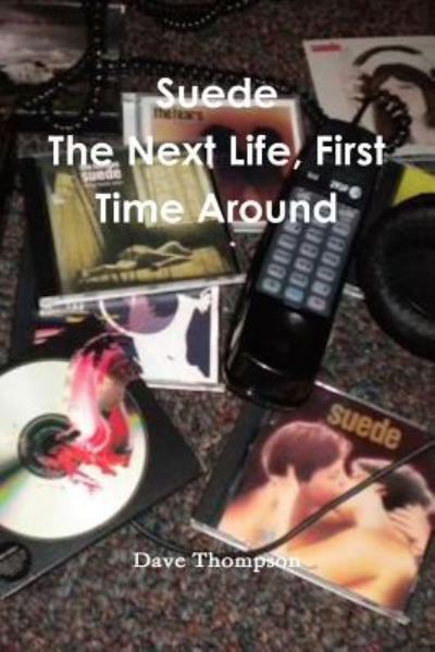 Suede: The Next Life, First Time Around - Dave Thompson - Livres - Lulu.com - 9781387334827 - 31 octobre 2017