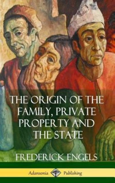 Cover for Frederick Engels · The Origin of the Family, Private Property and the State (Hardcover) (Hardcover Book) (2018)