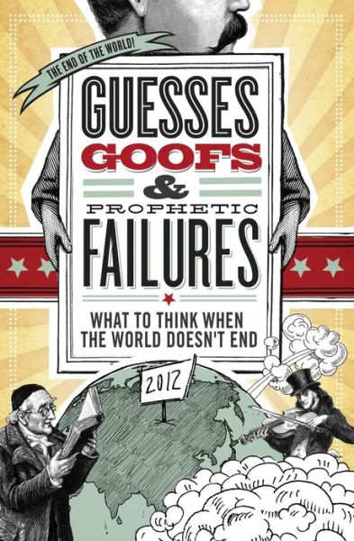 Guesses, Goofs and Prophetic Failures: What to Think when the World Doesn?t End - Jessica Tinklenberg Devega - Livros - Thomas Nelson Publishers - 9781401676827 - 31 de dezembro de 2012