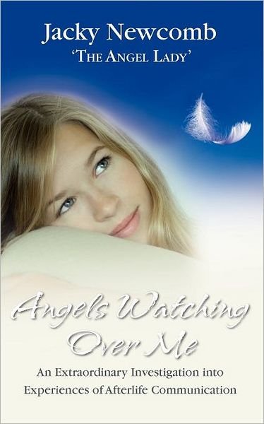 Angels Watching Over Me: An Extraordinary Investigation into Experiences of Afterlife Communication - Jacky Newcomb - Bücher - Hay House Inc - 9781401915827 - 1. Oktober 2007
