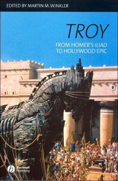 Cover for Winkler · Troy: From Homer's Iliad to Hollywood Epic (Inbunden Bok) (2006)