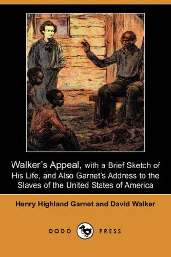 Cover for David Walker · Walker's Appeal, with a Brief Sketch of His Life, and Also Garnet's Address to the Slaves of the United States of America (Dodo Press) (Paperback Book) (2007)