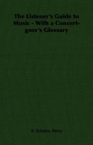 Percy A. Scholes · The Listener's Guide to Music - with a Concert-goer's Glossary (Paperback Book) (2006)