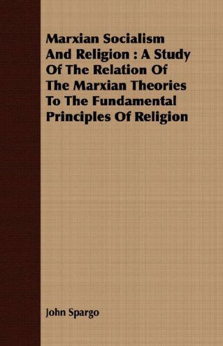 Cover for John Spargo · Marxian Socialism and Religion: a Study of the Relation of the Marxian Theories to the Fundamental Principles of Religion (Paperback Book) (2008)