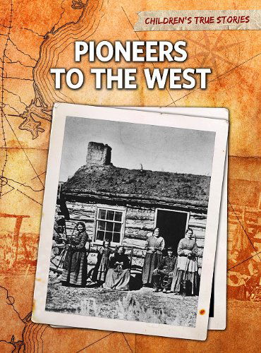 Pioneers to the West (Children's True Stories: Migration) - John Bliss - Livros - Raintree Perspectives - 9781410940827 - 1 de julho de 2011