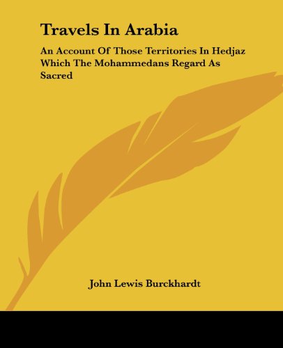 Travels in Arabia: an Account of Those Territories in Hedjaz Which the Mohammedans Regard As Sacred - John Lewis Burckhardt - Książki - Kessinger Publishing, LLC - 9781419190827 - 17 czerwca 2004