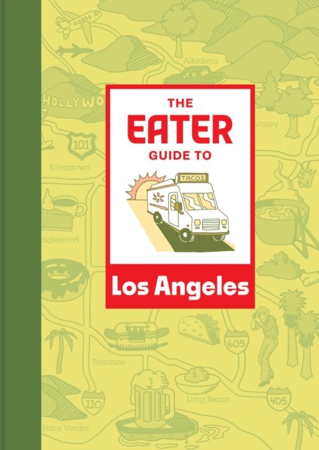 The Eater Guide to Los Angeles - Eater City Guide - Eater - Bøger - Abrams - 9781419765827 - 9. maj 2024