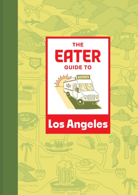 The Eater Guide to Los Angeles - Eater City Guide - Eater - Books - Abrams - 9781419765827 - May 9, 2024