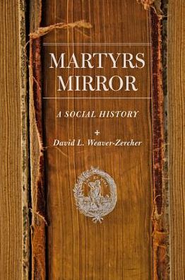 Cover for Weaver-Zercher, David L. (Messiah College) · Martyrs Mirror: A Social History - Young Center Books in Anabaptist and Pietist Studies (Hardcover Book) (2016)