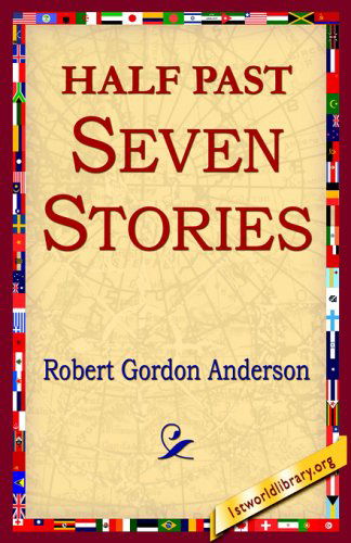 Half Past Seven Stories - Robert Gordon Anderson - Livros - 1st World Library - Literary Society - 9781421801827 - 12 de janeiro de 2005