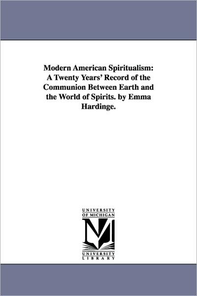 Cover for Emma Hardinge. Britten · Modern American Spiritualism: a Twenty Years' Record of the Communion Between Earth and the World of Spirits. by Emma Hardinge. (Paperback Book) (2006)